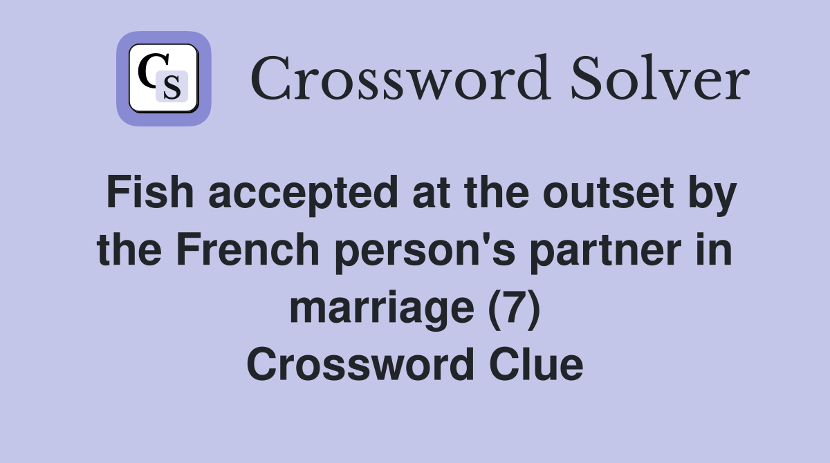 Fish accepted at the outset by the French person's partner in marriage